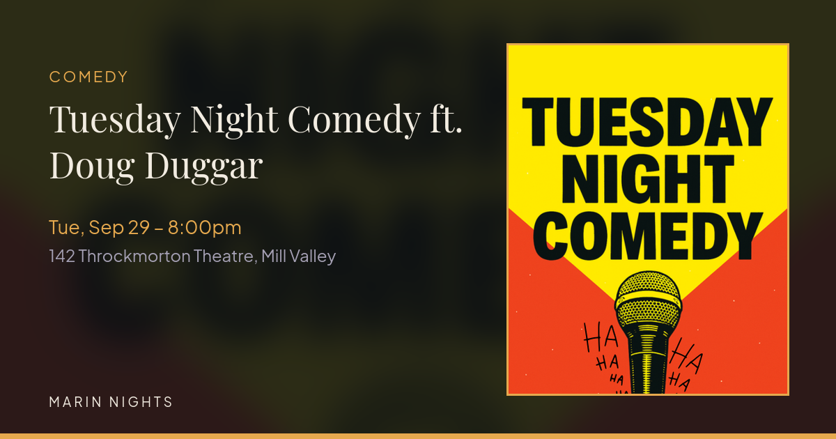 Tuesday Night Comedy ft. Doug Duggar Tuesday Night Comedy ft. Doug Duggar - Comedy at 142 Throckmorton Theatre, Mill Valley